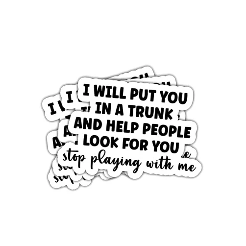 Piratify 3Pcs I Will Put You in A Trunk and Help People Look for You Stop Playing with Me Sticker Sarcastic Gift for I Will Put You in A Trunk Stickers Car Decal for Laptop Bottle Notebook Toolbox Hard Hat 3