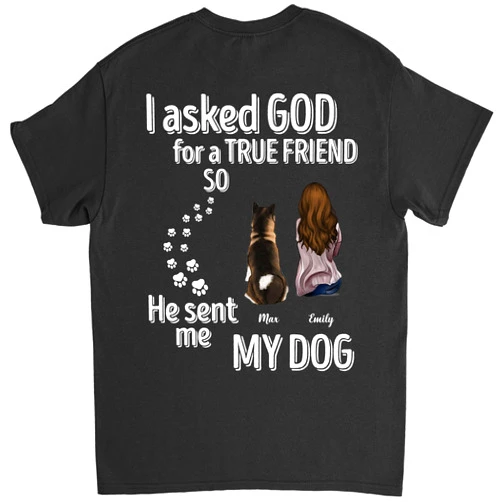 Gossby Custom I Asked God for A True Friend T-shirt - Personalized Gift for Dog Mom, Dog Dad, Dog Lovers - 7 Sizes, Colors