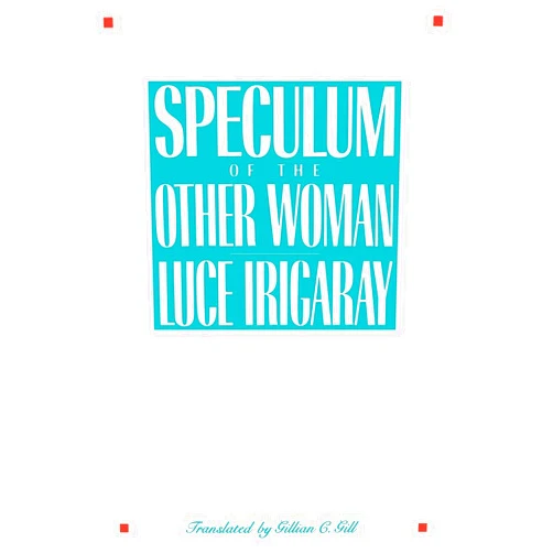 By Luce Irigaray (Author), Gillian Gill (Translator) Speculum of the Other Woman