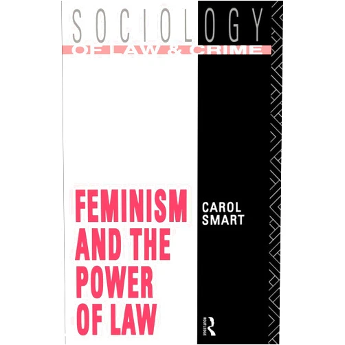 Carol Smart Feminism and the Power of Law (Sociology of Law and Crime) (Volume 0)