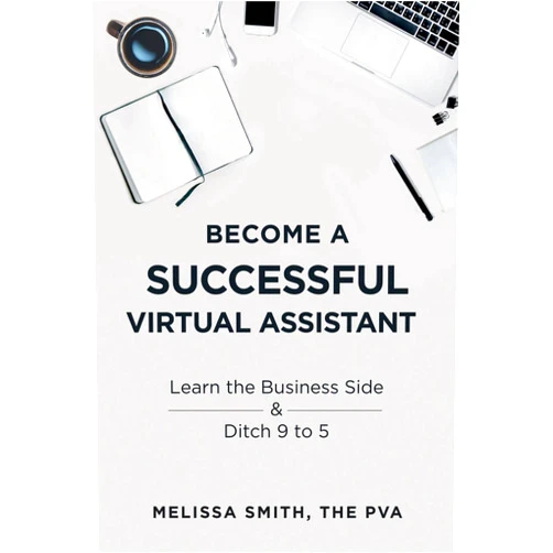 Melissa Smith Become A Successful Virtual Assistant: Learn the Business Side & Ditch 9 to 5
