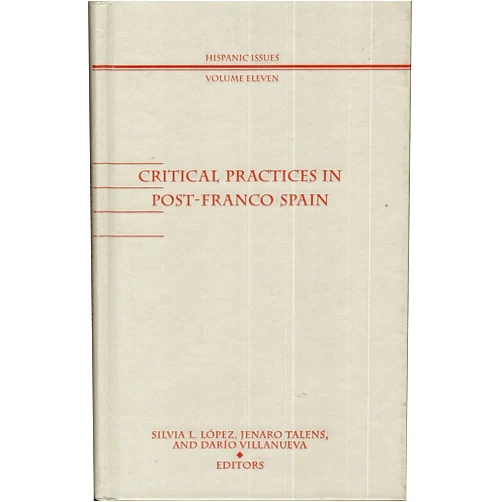 Silvia L. Lopez,Jenaro Talens,Dario Villanueva Critical Practices in Post-Franco Spain (Hispanic Issues)