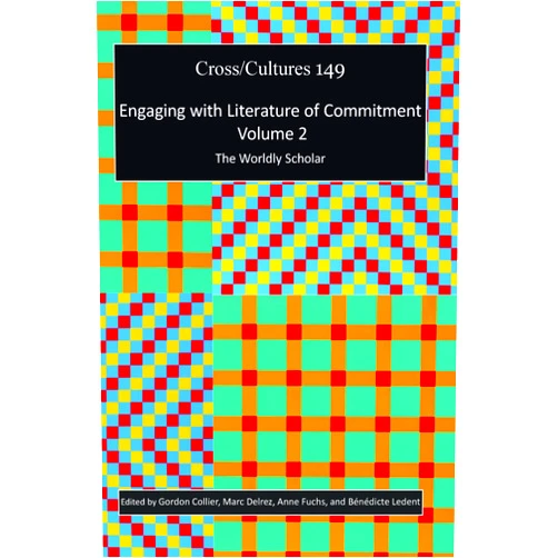 By Gordon Collier (Editor), Marc Delrez (Editor), Anne Fuchs (Editor), Bénédicte Ledent (Editor) & 1 more Engaging with Literature of Commitment. Volume 2: The Worldly Scholar (Cross/Cultures, 149)