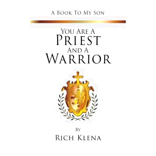 Rich Klena You are a Priest and a Warrior: A Book To My Son