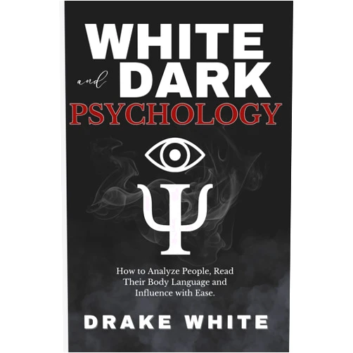 By Drake White (Author) White and Dark Psychology: How to Analyze People, Read Their Body Language and Influence with Ease.