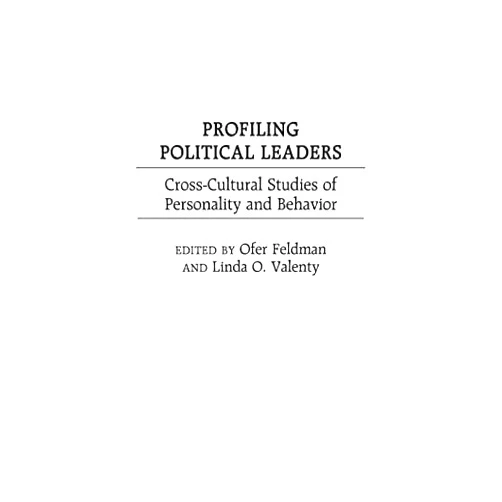 By Ofer Feldman (Editor), Linda O. Valenty (Editor) Format: Kindle Edition Profiling Political Leaders: Cross-Cultural Studies of Personality and Behavior