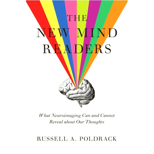 Russell Poldrack The New Mind Readers: What Neuroimaging Can and Cannot Reveal about Our Thoughts