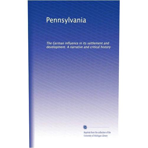 . Unknown Pennsylvania: The German influence in its settlement and development. A narrative and critical history