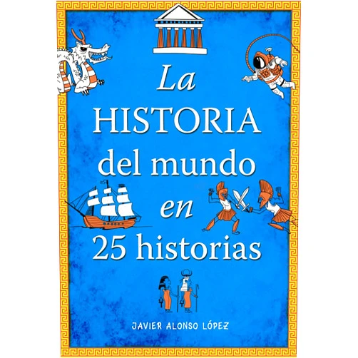 Spanish Edition by Javier Alonso Lopez (Author) La historia del mundo en 25 historias / The History of the World in 25 Stories (Spanish Edition)