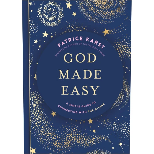Patrice Karst God Made Easy: A Simple Guide to Connecting with the Divine