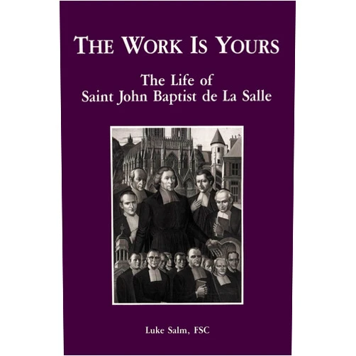 By Luke Salm , FSC (Author) The Work Is Yours: The Life of Saint John Baptist de La Salle
