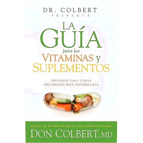 Don Colbert La guía para las vitaminas y suplementos: Prepárese para tomar decisiones bien i nformadas / Dr. Colbert's Guide to Vitamins and Supplements (Spanish Edition)