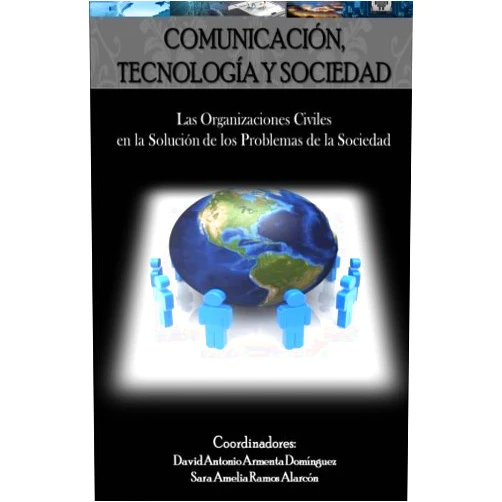 Spanish Edition by David Antonio Armenta Dominguez (Author), Sara Amelia Ramos Alarcon (Author) Comunicacion tecnologia y sociedad: Las organizaciones civiles en la solucion de los problemas de la sociedad (Spanish Edition)