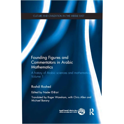 By Roshdi Rashed (Author), Nader El-Bizri (Editor) Founding Figures and Commentators in Arabic Mathematics: A History of Arabic Sciences and Mathematics Volume 1 (Culture and Civilization in the Middle East)