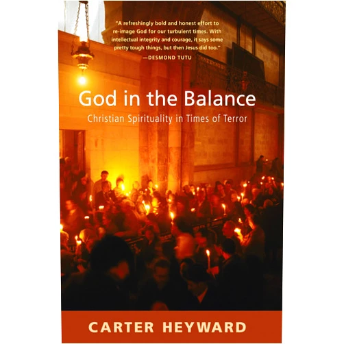 By Carter Heyward (Author) God in the Balance: Christian Spirituality in Times of Terror