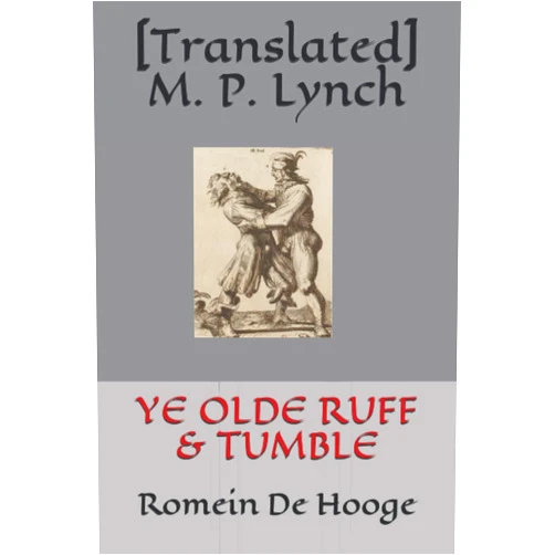 [Translated] M. P. Lynch YE OLDE RUFF & TUMBLE: Romein De Hooge