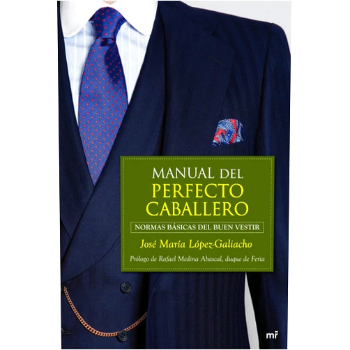 Spanish Edition by José María López-Galiacho (Author) Format: Kindle Edition Manual del perfecto caballero: Normas básicas del buen vestir (MR Prácticos) (Spanish Edition)
