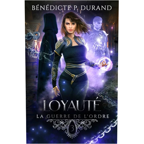 Bénédicte P. Durand Loyauté (La guerre de l'Ordre t.3) (French Edition)