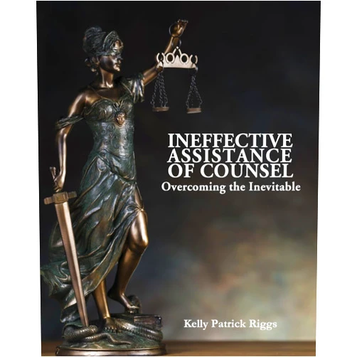 Kelly Patrick Riggs,Freebird Publishers,Cyber Hut Designs Ineffective Assistance of Counsel Overcoming the Inevitable