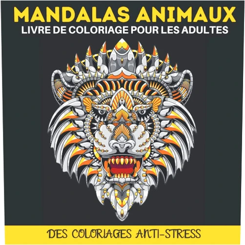Les Carnets De Noham édition Mandalas Animaux - Livre De Coloriage Anti Stress Pour Adultes: Livre de coloriage pour favoriser créativité, concentration et détente pour adultes et ... ) (Mandala Anti Stress) (French Edition)