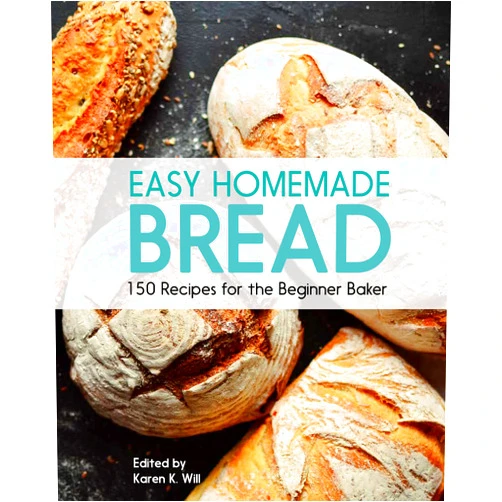 Beverly Hudson Easy Homemade Bread: 150 Recipes for the Beginning Baker