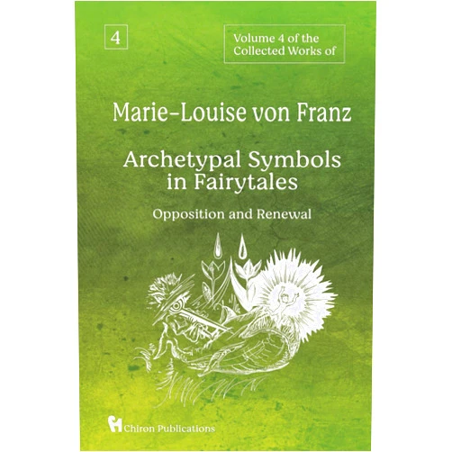 By Marie-Louise von Franz (Author) Volume 4 of the Collected Works of Marie-Louise von Franz: Archetypal Symbols in Fairytales - Opposition and Renewal