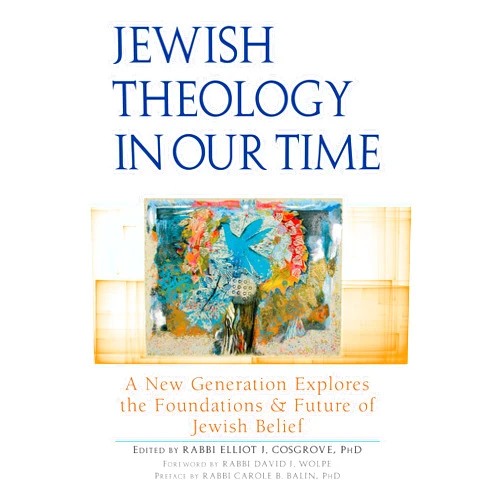 David J. Wolpe,Rabbi Carole B. Balin PhD,Bradley Shavit Artson,Rachel Sabath Beit-Halachmi,Daniel M. Bronstein,Simon Cooper,Elliot J. Cosgrove,Jonathan Crane,Tamar Elad-Appelbaum,Eitan Fishbane,Jeremy Gordon,Shai Held,James Jacobson-Maisels,Jeremy Kalmanofsky,Naamah Kelman,Asher Lopatin,Michael Marmur,Evan Moffic,Leon A. Morris,Daniel Nevins,William Plevan,Or N. Rose,Benjamin Sax,Marc B. Shapiro,Benjamin D. Sommer,Eliyahu Stern Jewish Theology in Our Time: A New Generation Explores the Foundations and Future of Jewish Belief