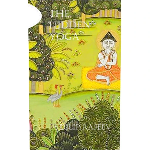 Dilip Rajeev The Hidden Yoga