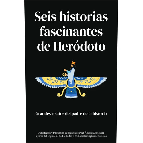 Spanish Edition by William Barrington D’Almeida (Author), G. H. Boden (Author), Francisco Javier Álvarez Comesaña (Author, Translator) & 1 more Seis historias fascinantes de Heródoto: Grandes relatos del padre de la historia (Histori(et)as del mundo antiguo para jóvenes lectores) (Spanish Edition)