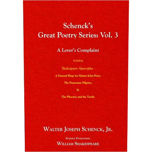 By Walter Joseph Schenck, Jr. (Author), William Shakespeare (Author) Schenck’s Great Poetry Series: Vol. 3 - A Lover’s Complaint Including Shakespeare Apocrypha: A Funeral Elegy for Master John Peter, The Passionate Pilgrim, & The Phoenix and the Turtle