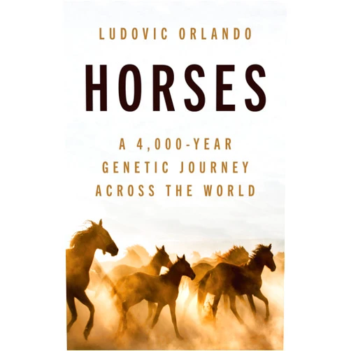 By Ludovic Orlando (Author), Teresa Lavender Fagan (Translator) Horses: A 4,000-Year Genetic Journey Across the World