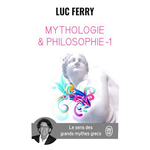 French Edition by Luc Ferry (Author) Mythologie & philosophie: Le sens des grands mythes grecs (1) (French Edition)