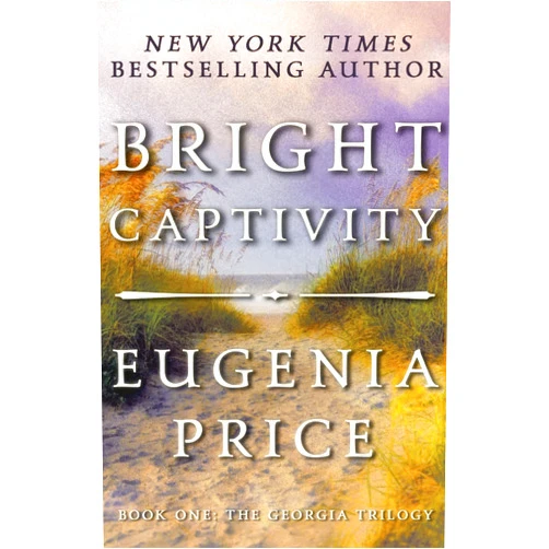 Eugenia Price Bright Captivity (The Georgia Trilogy, 1)