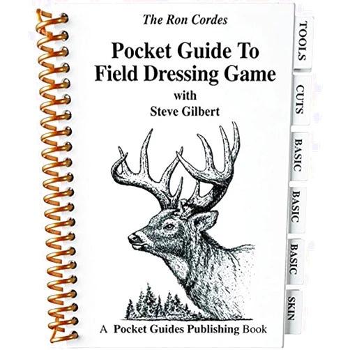 Pocket Guide The Ron Cordes Pocket Guide to Field Dressing Game with Steve Gilbert, Big Game, Game Birds, Bushcraft, Survival, Skinning, Boning, Packing, Waterproof, Well Illustrated, for New & Experienced Hunters,PGFDG