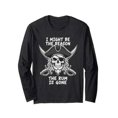 Pirate Skull Rum Halloween Spooky Drinking Men I Might Be The Reason The Rum is Gone Pirate Skull Halloween Long Sleeve T-Shirt