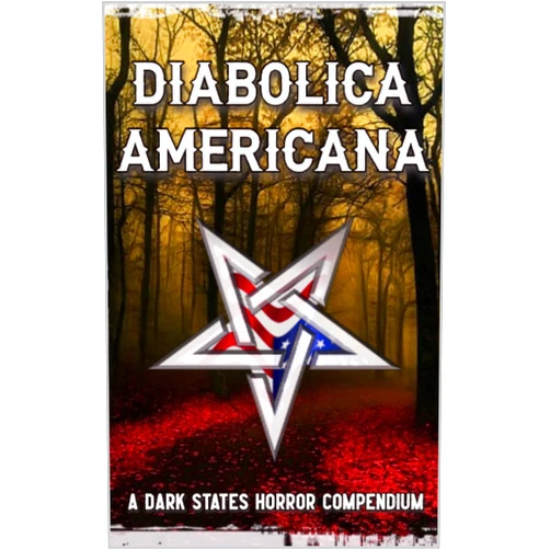 Keith Anthony Baird,Eric LaRocca,Richard Chizmar,John Langan,Cynthia Pelayo,Hailey Piper,Laurel Hightower,John F.D. Taff,Jonathan Janz,Shane Hawk,Patrick Barb,Vivian Kasley,Rowan Hill,Nicole M. Wolverton,Nick Moorefox,Scott J. Moses,Sadie Hartmann,Hunter Shea,Rhonda J. Joseph,Sara Tantlinger,Rayne King,Gabino Iglesias,Chris Sorensen,Anne Gresham Diabolica Americana: A Dark States Horror Compendium