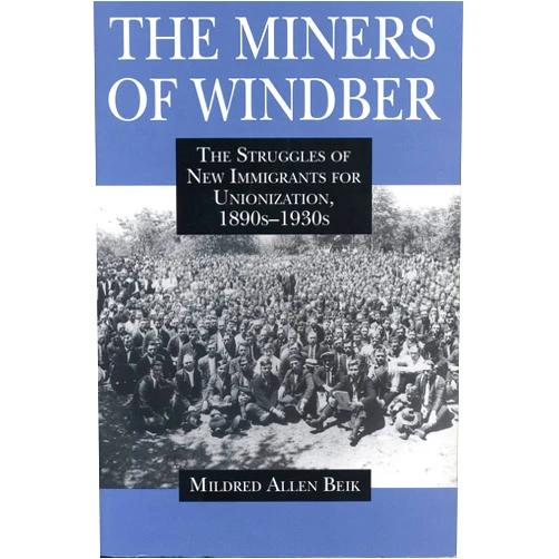 By Mildred Beik (Author) The Miners of Windber: The Struggles of New Immigrants for Unionization, 1890s-1930s