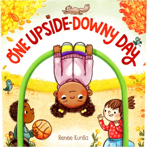 Renée Kurilla One Upside-Downy Day: A Picture Book