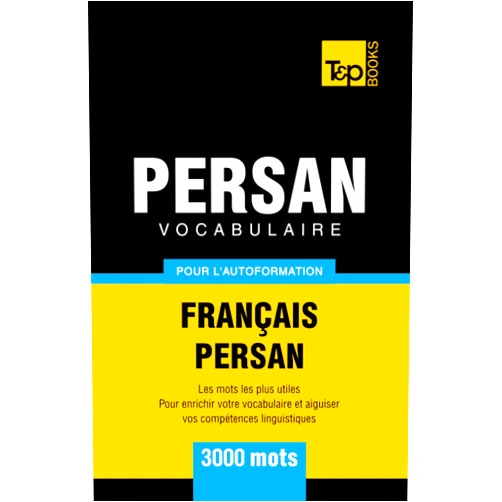 Andrey Taranov Vocabulaire Français-Persan pour l'autoformation - 3000 mots (French Collection) (French Edition)