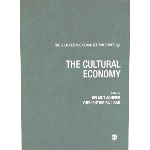 By Helmut K Anheier (Editor), Yudhishthir Raj Isar (Editor) Cultures and Globalization: The Cultural Economy (The Cultures and Globalization Series)