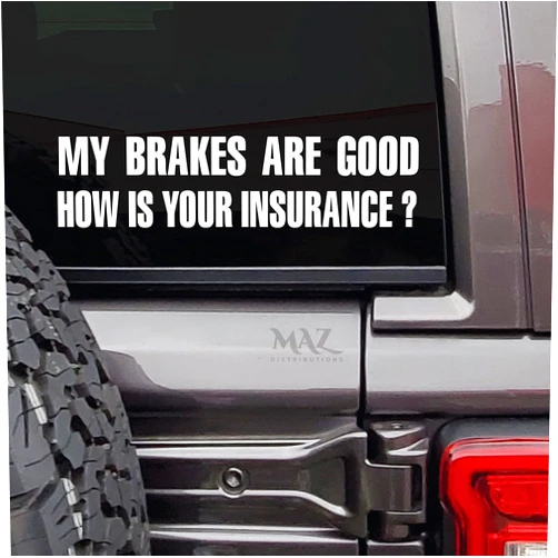 MAZ DISTRIBUTIONS – My Brakes are Good How is Your Insurance Sticker – Vinyl Decal for Helmet – Removable Waterproof Sticker – Useable Indoor & Outdoor – Easy use for Car & Van Bumper – MAZ 437