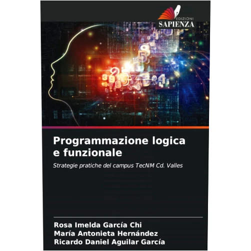 Rosa Imelda García Chi,María Antonieta Hernández,Ricardo Daniel Aguilar García Programmazione logica e funzionale: Strategie pratiche del campus TecNM Cd. Valles (Italian Edition)