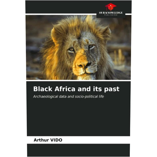 Arthur Vido Black Africa and its past: Archaeological data and socio-political life