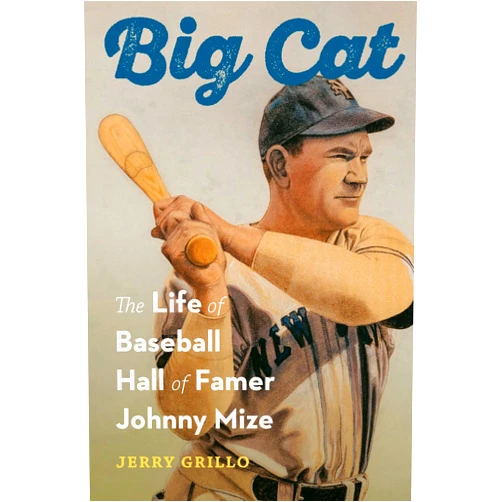 Jerry Grillo Big Cat: The Life of Baseball Hall of Famer Johnny Mize