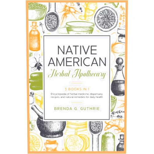 By Brenda G. Guthrie (Author) Native American Herbal Apothecary: 3 Books In 1. Encyclopedia Of Herbal Medicine, Dispensary, Recipes, And Natural Remedies for Daily Health