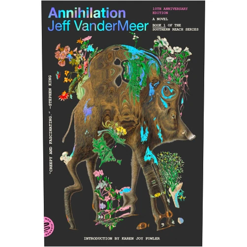 Jeff VanderMeer,Karen Joy Fowler Annihilation: A Novel (10th Anniversary Edition) (The Southern Reach Series, 1)
