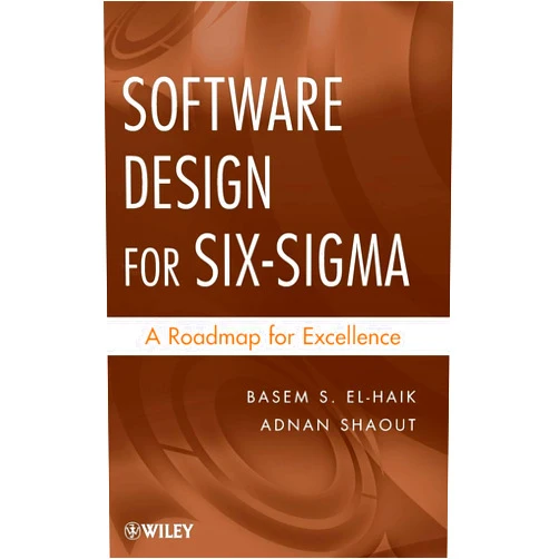 Basem S. El-Haik,Adnan Shaout Software Design for Six Sigma: A Roadmap for Excellence