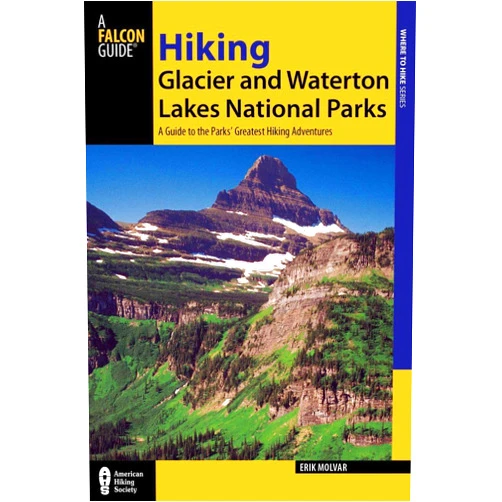 Erik Molvar Hiking Glacier and Waterton Lakes National Parks: A Guide To The Parks' Greatest Hiking Adventures (Regional Hiking Series)