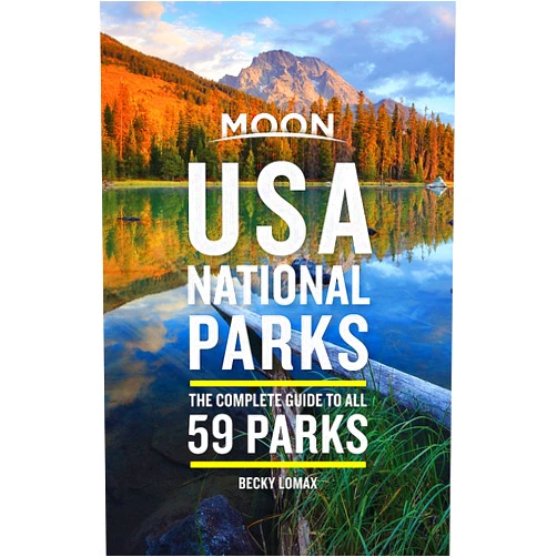 Becky Lomax Moon USA National Parks: The Complete Guide to All 59 Parks (Travel Guide)