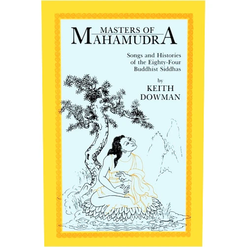 Keith Dowman,Abhayadatta,Hugh Downs Masters of Mahamudra: Songs and Histories of the Eighty-Four Buddhist Siddhas (Suny Series in Buddhist Studies)